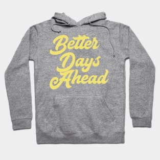 Better Days Ahead Hoodie